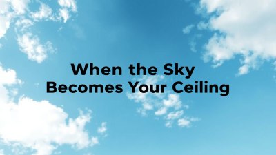 When the Sky Becomes Your Ceiling